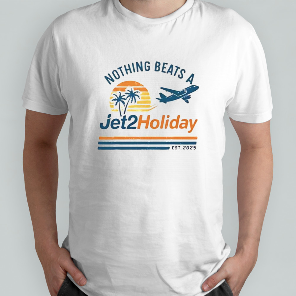 Nothing Beats A Jet 2 Holiday Est 2025 T-Shirt