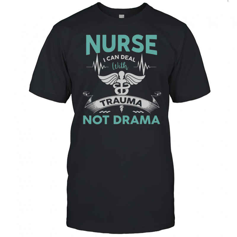Nurse I Can Deal With Trauma Not Drama T-Shirt