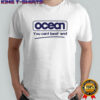 Ocean you cant beat ’em shirt
