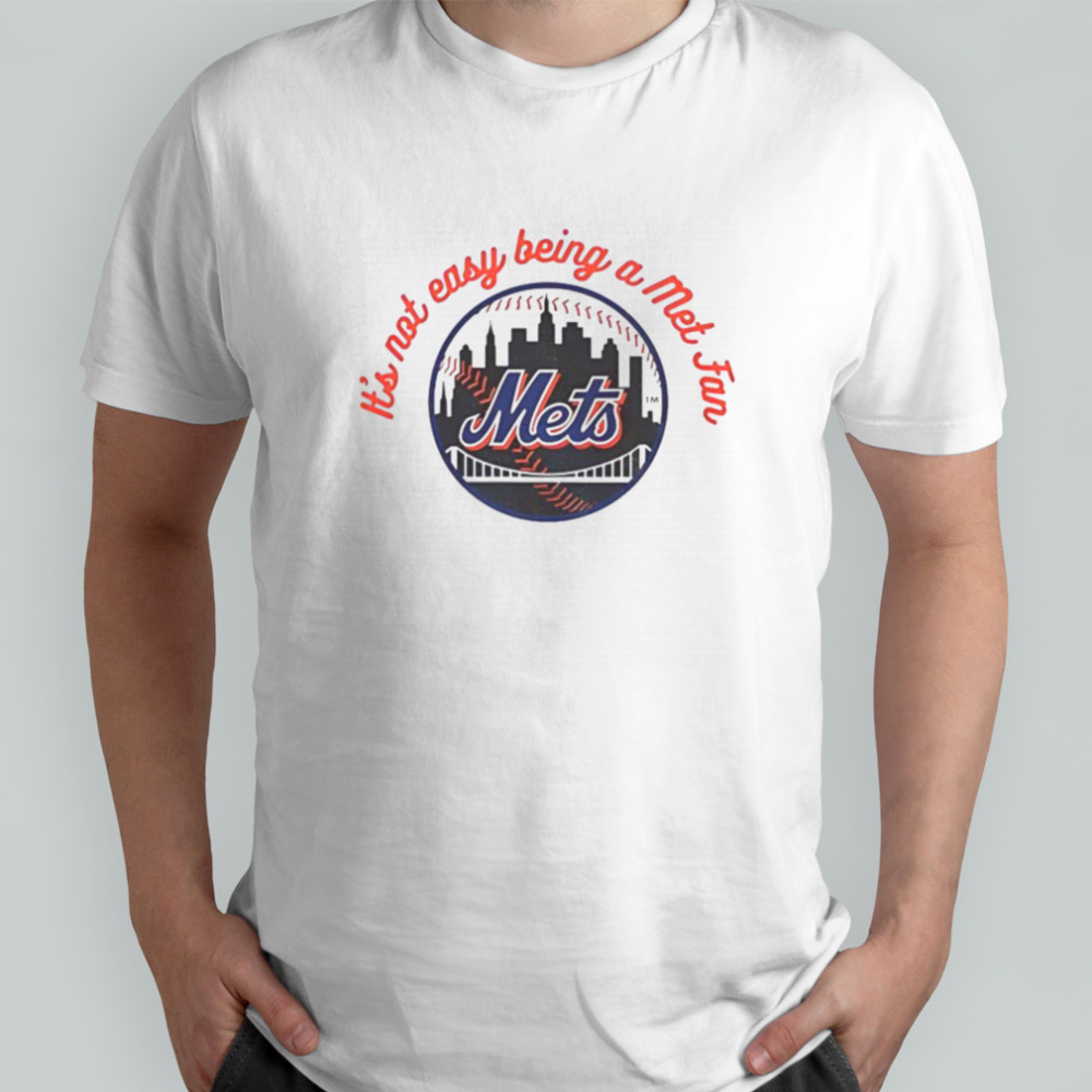 Official New York Mets It’s Not Easy Being A Mets Fan MLB T Shirt
