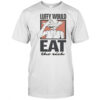 One Piece Luffy Would Eat The Rich T-Shirt