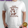 Opossum call me antisocial but please don’t actually call me shirt