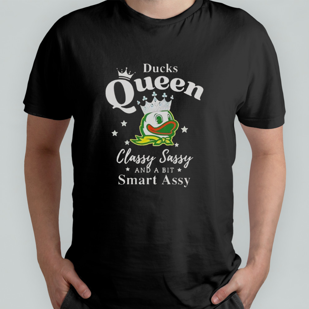 Oregon Ducks Queen Classy Sassy And A Bit Smart Assy T-Shirt