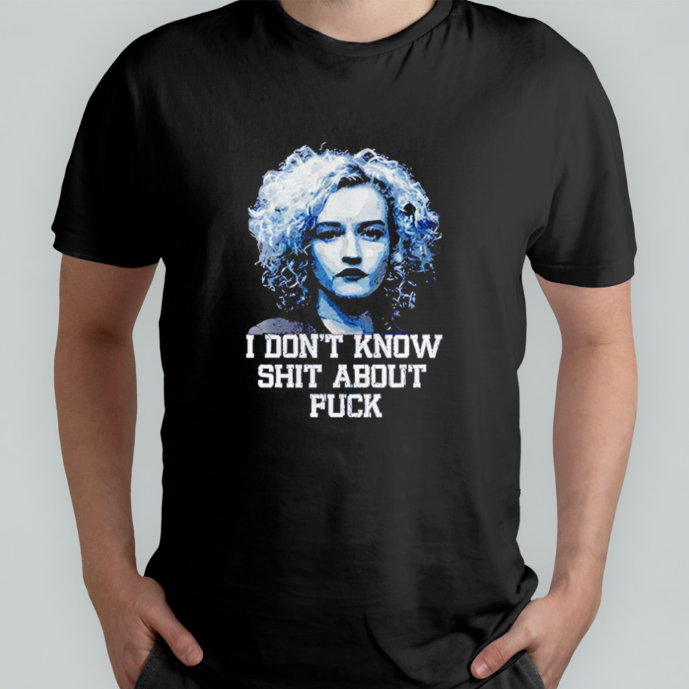 Ozark Ruth Julia Garner I don’t know shit about fuck shirt