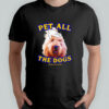 Pet All The Dog shirt