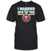 Philadelphia Phillies Baseball I Married Into This Team shirt