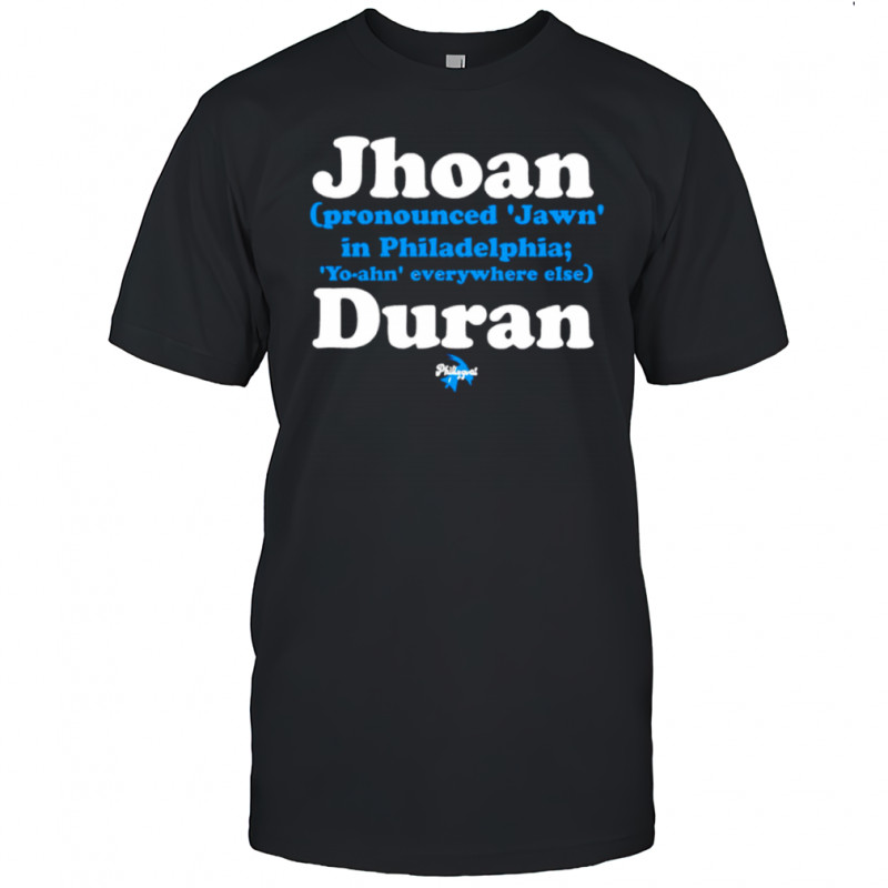 Philadelphia Phillies Jhoan Duran Jawn pronounce shirt