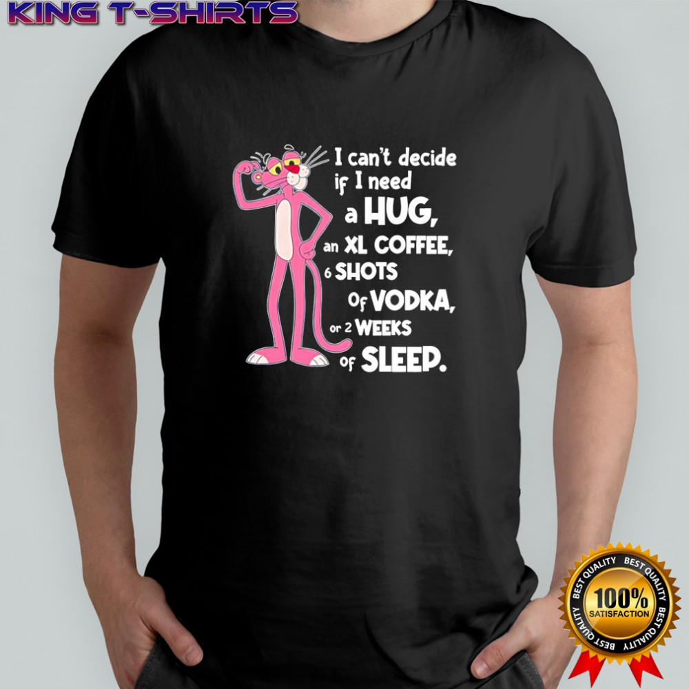 Pink Panther I can’t decide if I need a hug shirt