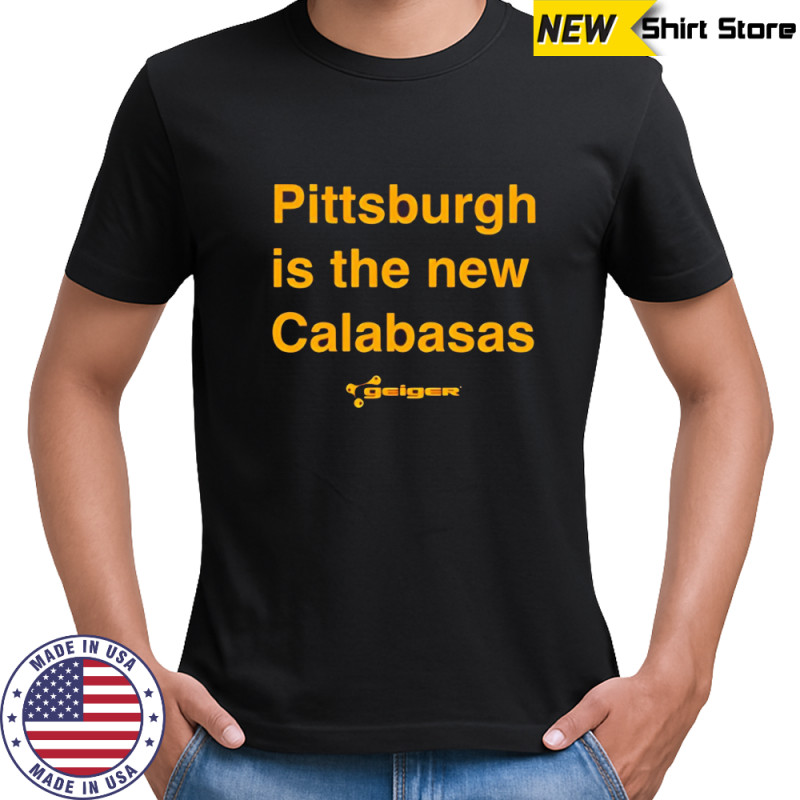 Pittsburgh is the new Calabasas 2025 shirt