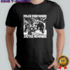 Police Everywhere Justice Nowhere Anti-Fascist T-Shirt