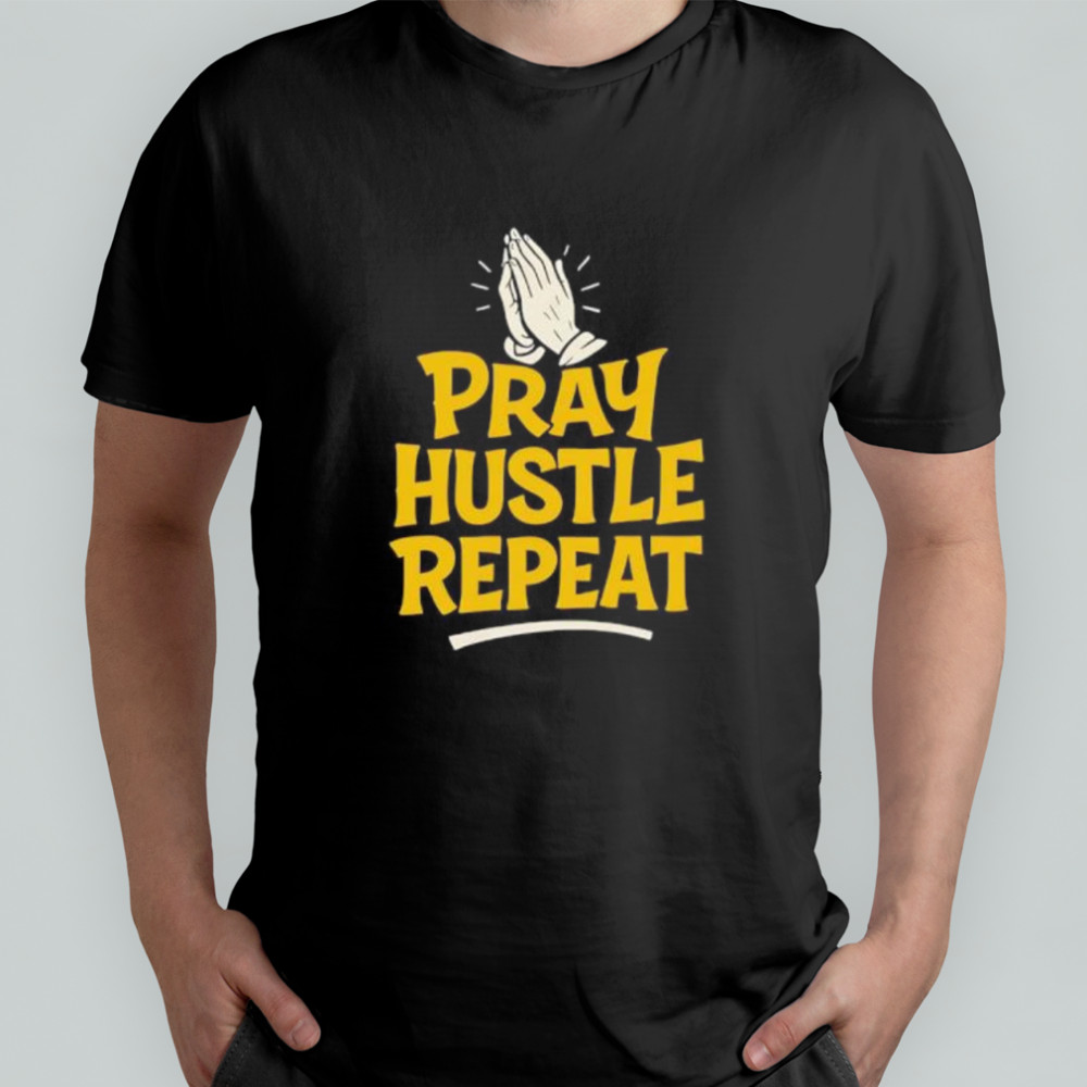 Pray Hustle Repeate shirt