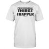 Professional Thirst Trapper T-Shirt