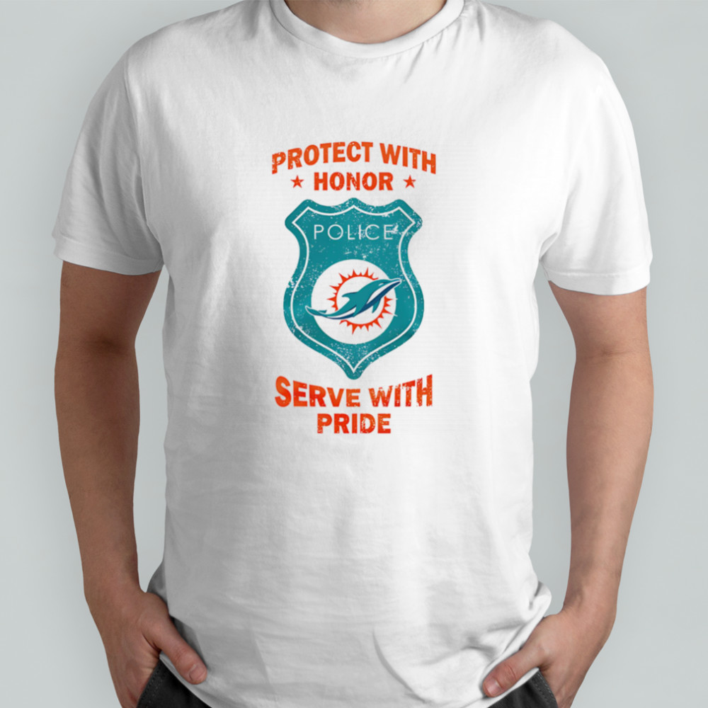 Protect with honor serve with Pride Miami Dolphins shirt
