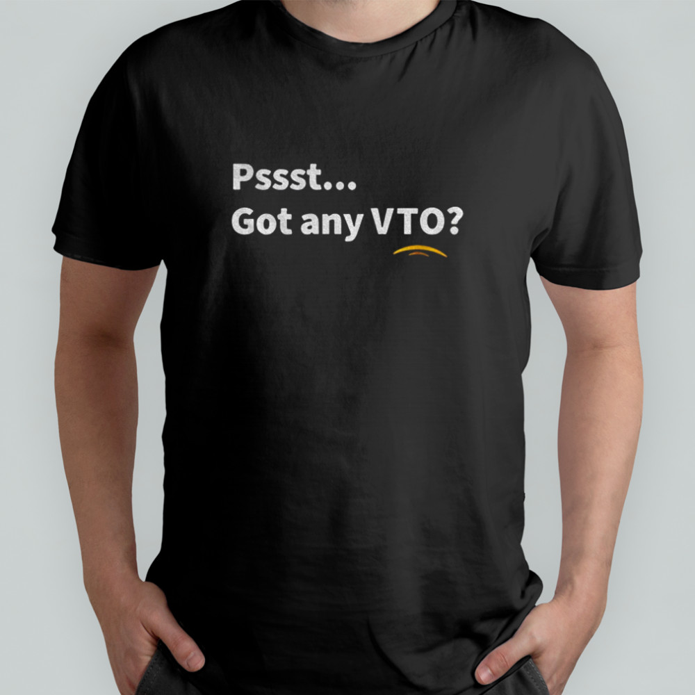 Pssst got any VTO shirt