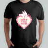 Rabbit don’t talk to me shirt