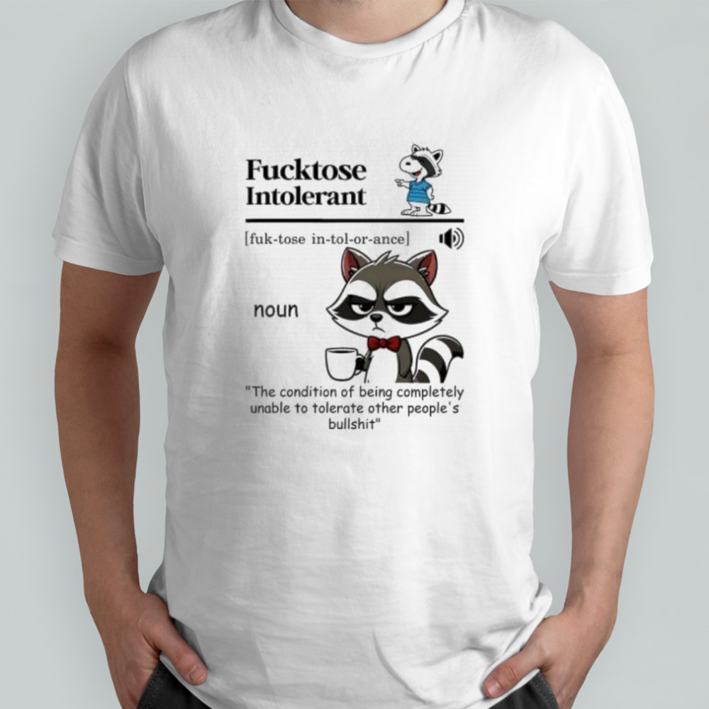 Raccoon Fucktose Intolerant shirt