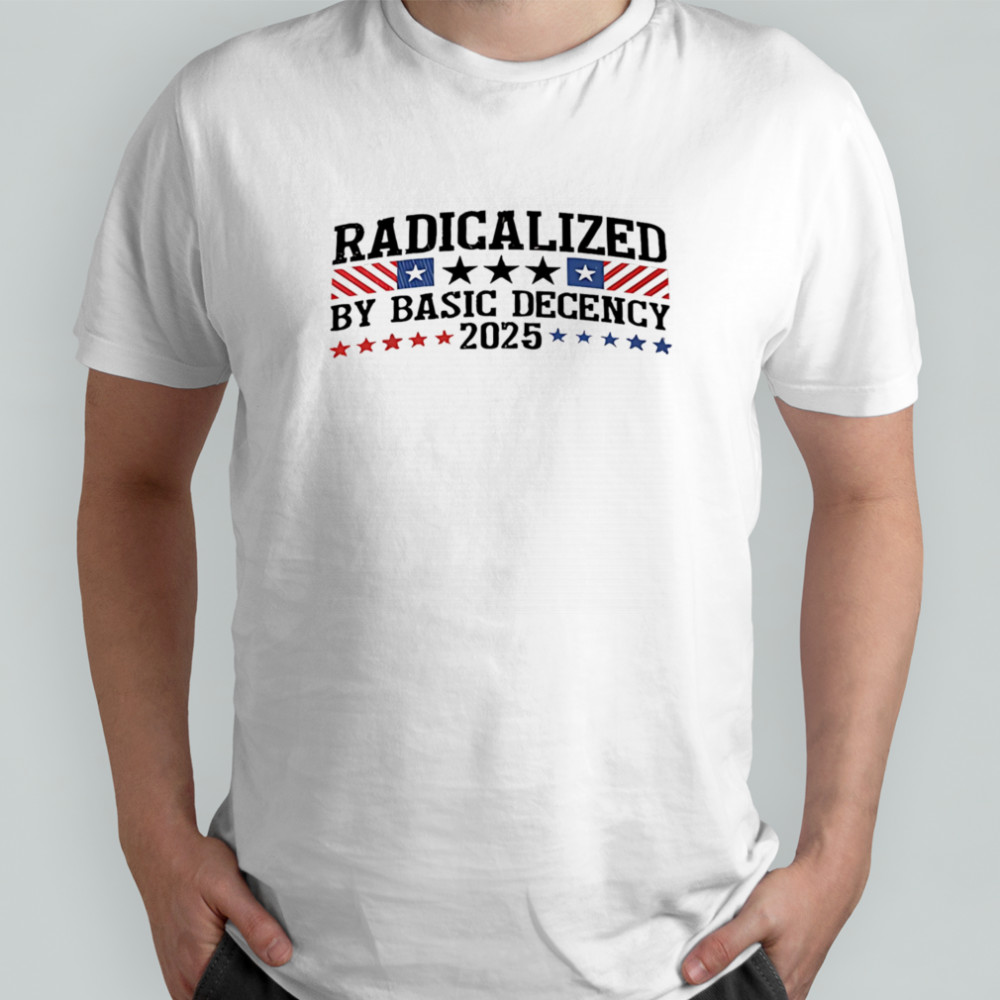 Radicalized By Basic Decency 2025 stars shirt
