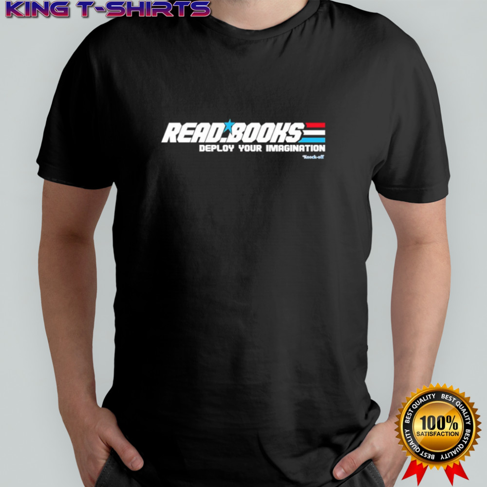 Read books deploy your imagination shirt