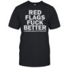 Red Flags Fuck Better Assholes Life Forever T-Shirt