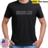 Release The Epstein Files T-Shirt
