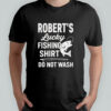 Robert’s lucky fishing shirt do not wash shirt