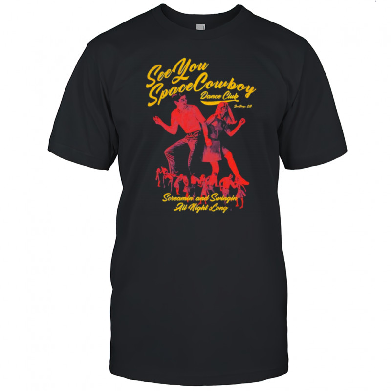 SeeYouSpaceCowboy dance club shirt