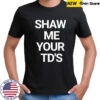 Show Me Your Td’s T-Shirt