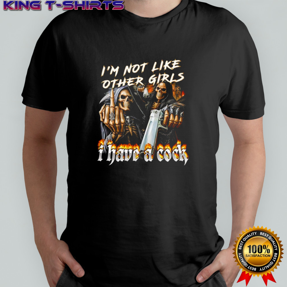 Skeleton I’m not like other girls I have a cock shirt