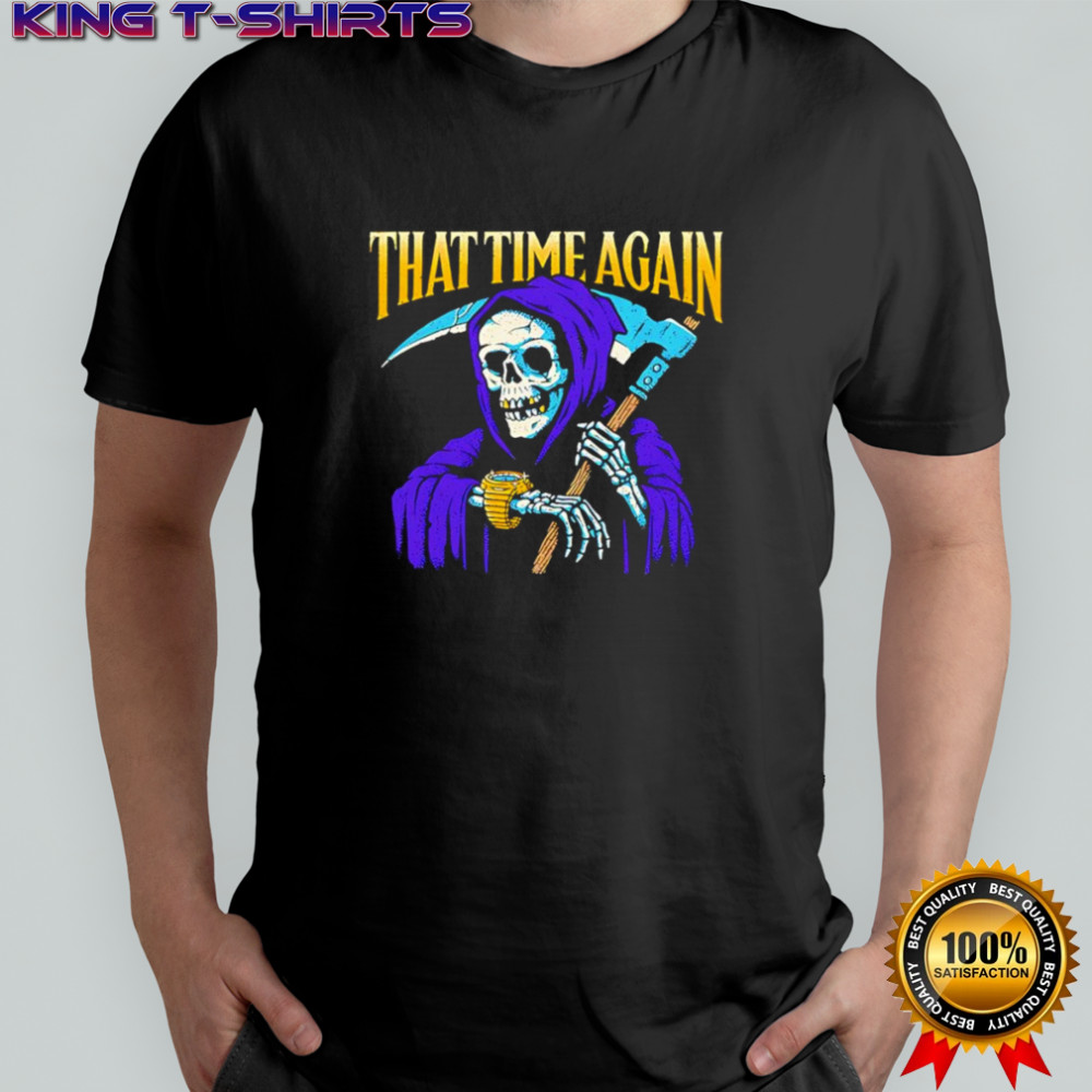 Skeleton reaper that time again shirt