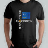 Slave until replaced shirt