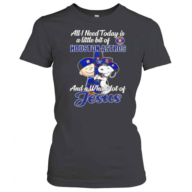 Snoopy and Charlie all I need today is a little bit of Houston Astros and a whole lot of Jesus shirt Snoopy and Charlie all I need today is a little bit of Houston Astros and a whole lot of Jesus shirt