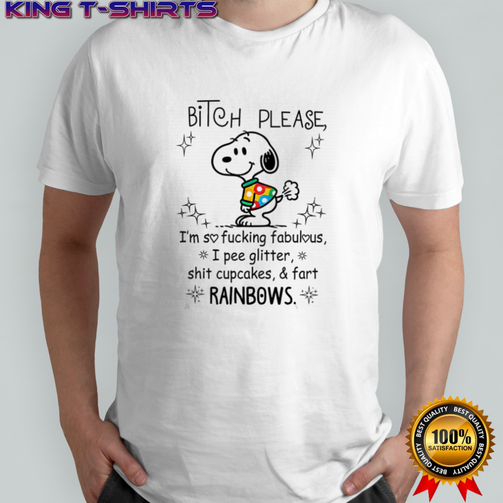 Snoopy bitch please I’m so fucking fabulous I pee glitter shit cupcakes and fart rainbows shirt