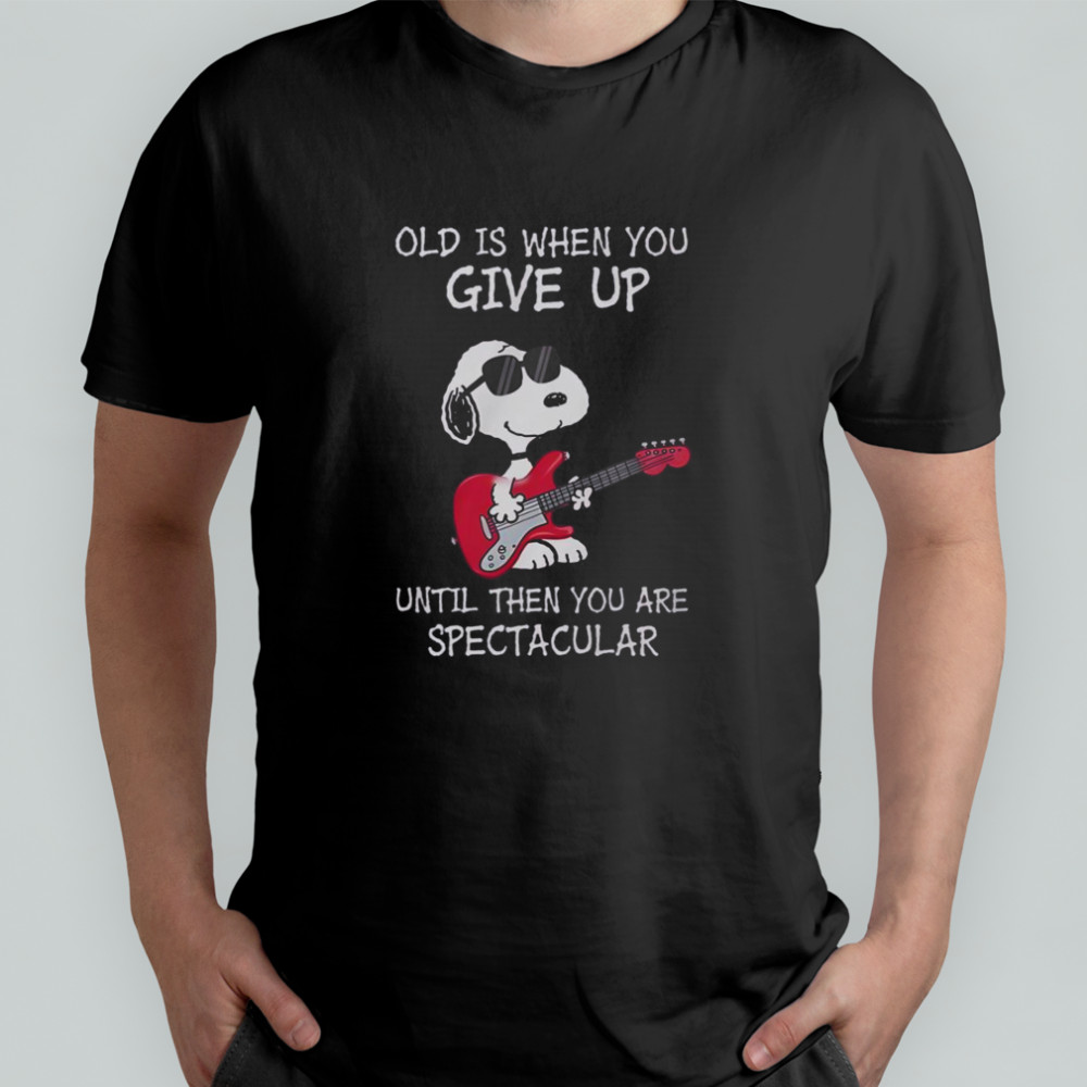 Snoopy Guitar Old Is When You Give Up Until Then You Are Spectacular T-Shirt