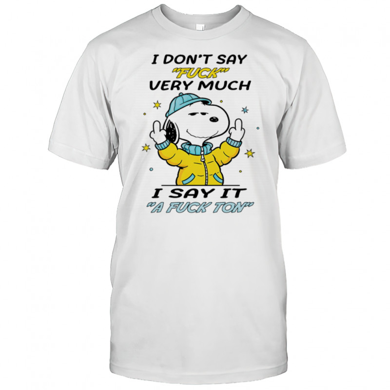 Snoopy middle finger I don’t say fuck very much I say it a fuck ton shirt