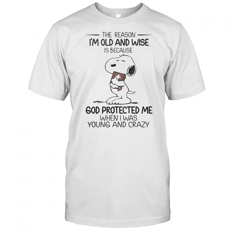 Snoopy The Reason I’m Old And Wise Is Because God Protected Me When I Was Young And Crazy T-Shirt