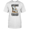 Snoopy today I’m doing nothing because I started doing it yesterday and I wasn’t finished and I’m not quitter shirt