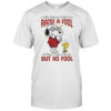Snoopy Woodstock My Momma Didn’t Raise A Fool A Fucking Psycho May Be But No Fool T-Shirt