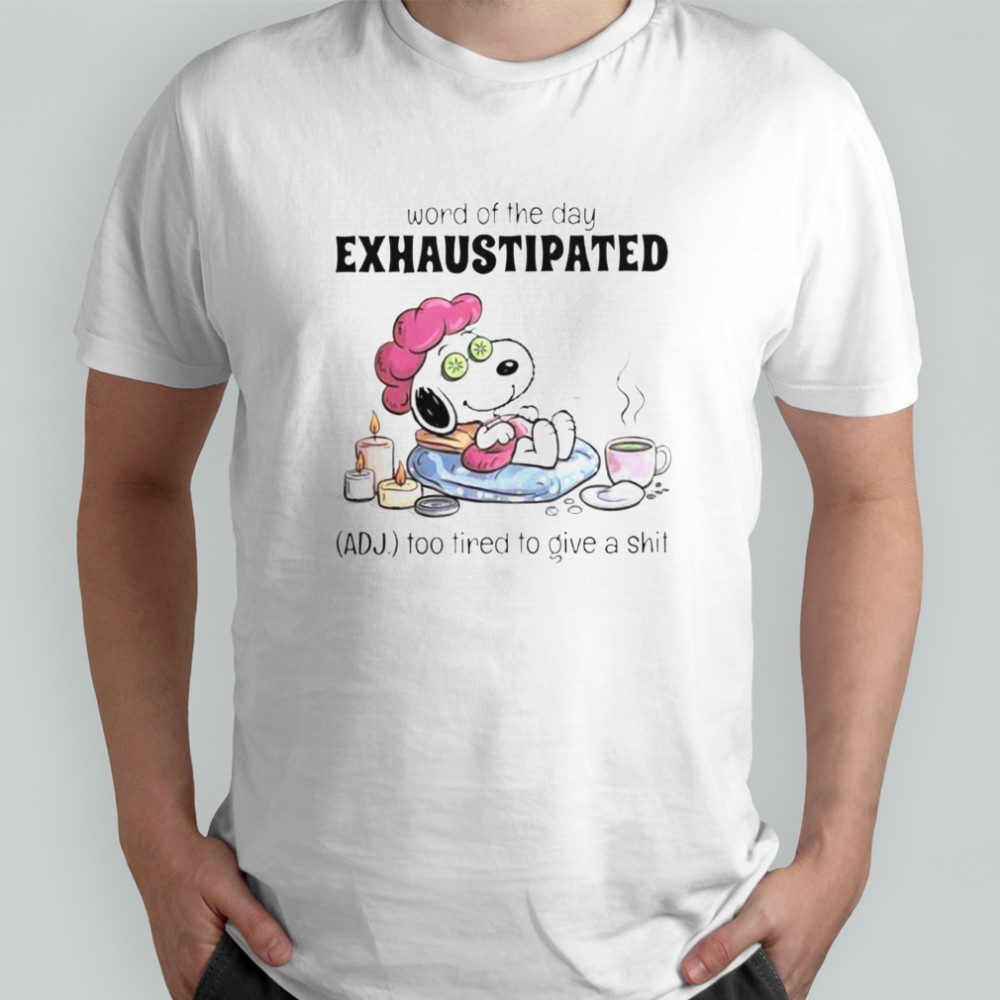 Snoopy Word Of The Day Exhaustipated Too Tired To Give A Shit T-Shirt