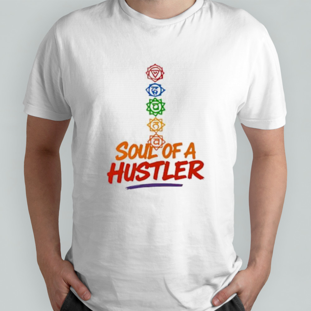 Soul Of A Hustler shirt