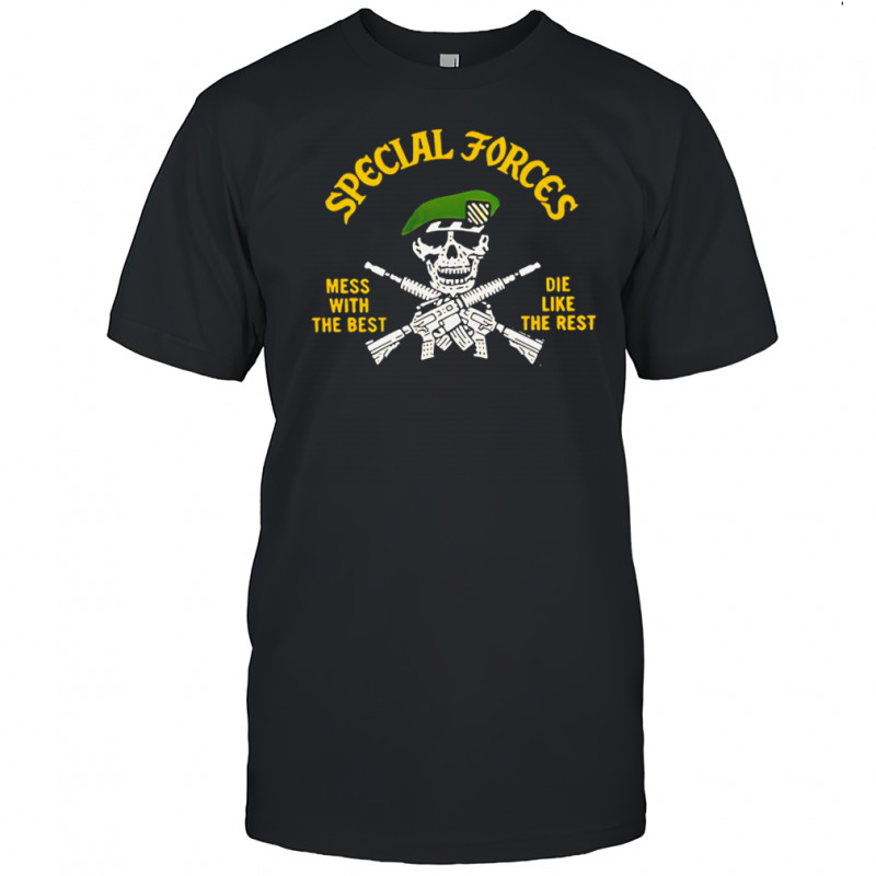 Special Forces mess with the best die like the rest shirt