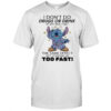 Stitch I don’t do drugs or drink at my age I get the same effect just standing up too fast shirt