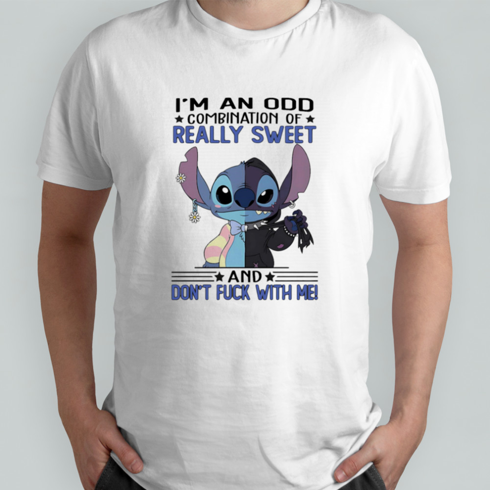 Stitch I’m an odd combination of really sweet and don’t fuck with me shirt