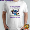 Stitch It’s Really Too Bad Tου Can’t Order Karma Like Karma Flowers And Have That Shit Deliveerd T-Shirt