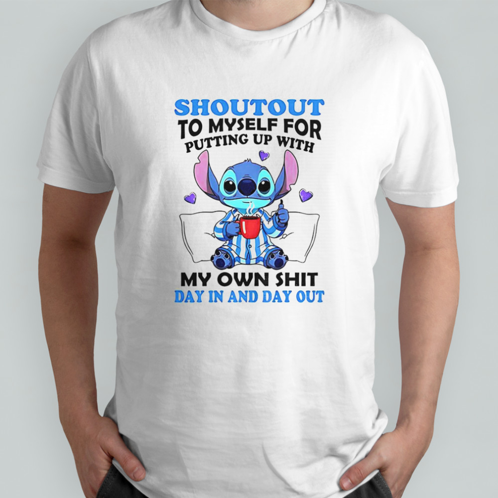 Stitch Sleep Shoutout To Myself For Putting Up With My Own Shit Day In And Day Out T-Shirt
