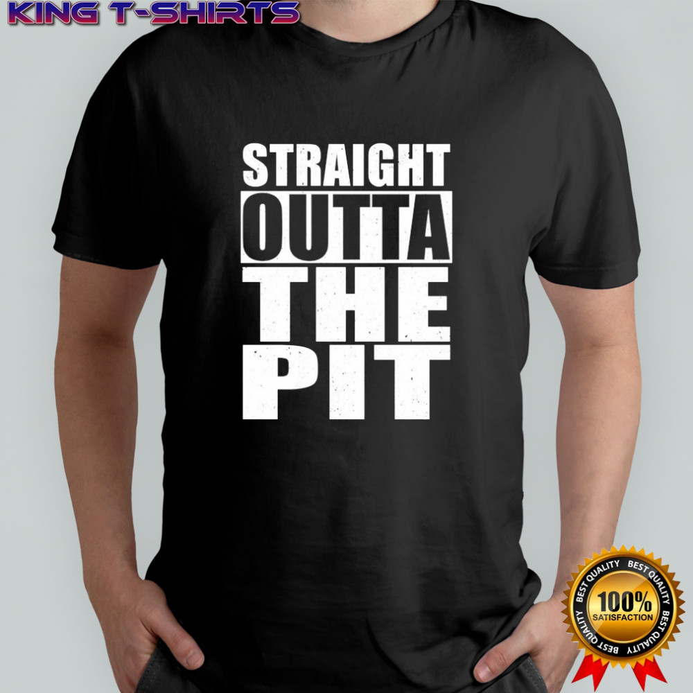 Straight Outta The Pit T-shirt
