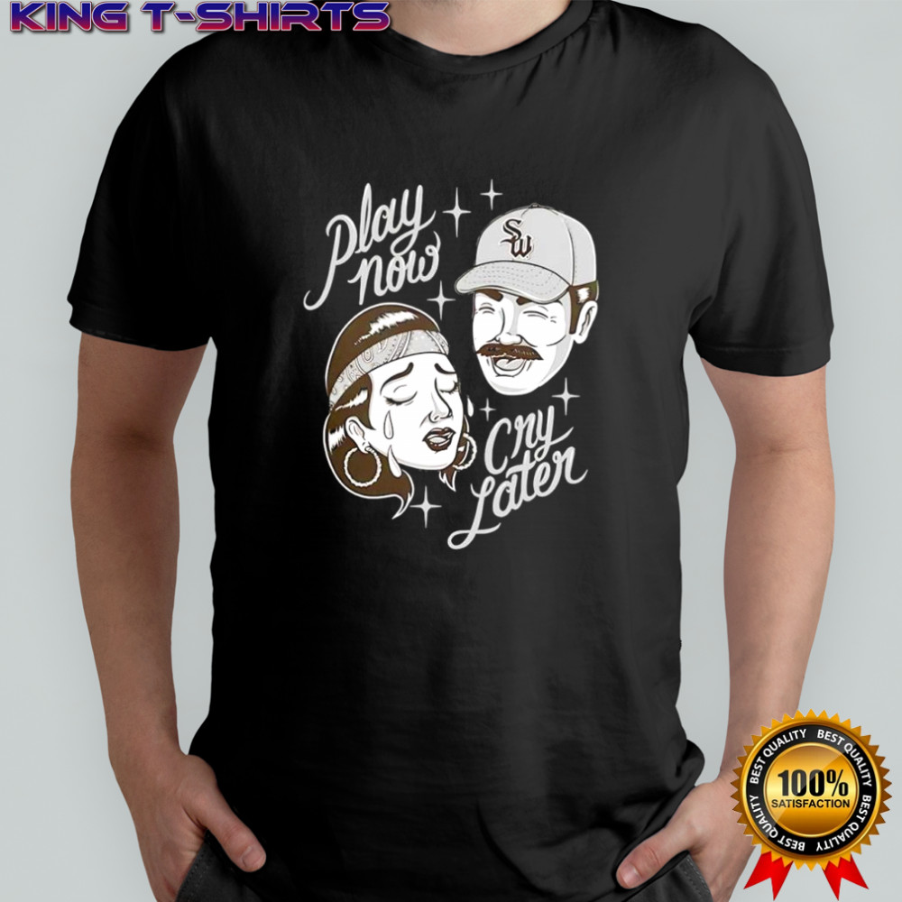 Streetwise play now cry later shirt