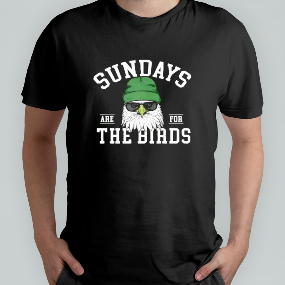 Sundays Are For The Birds Philadelphia Eagles Football shirt