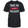 Take Me To The Tailgate T-Shirt