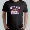 Texas Rangers Rowdy Tellez Let’s Get Rowdy Texas shirt