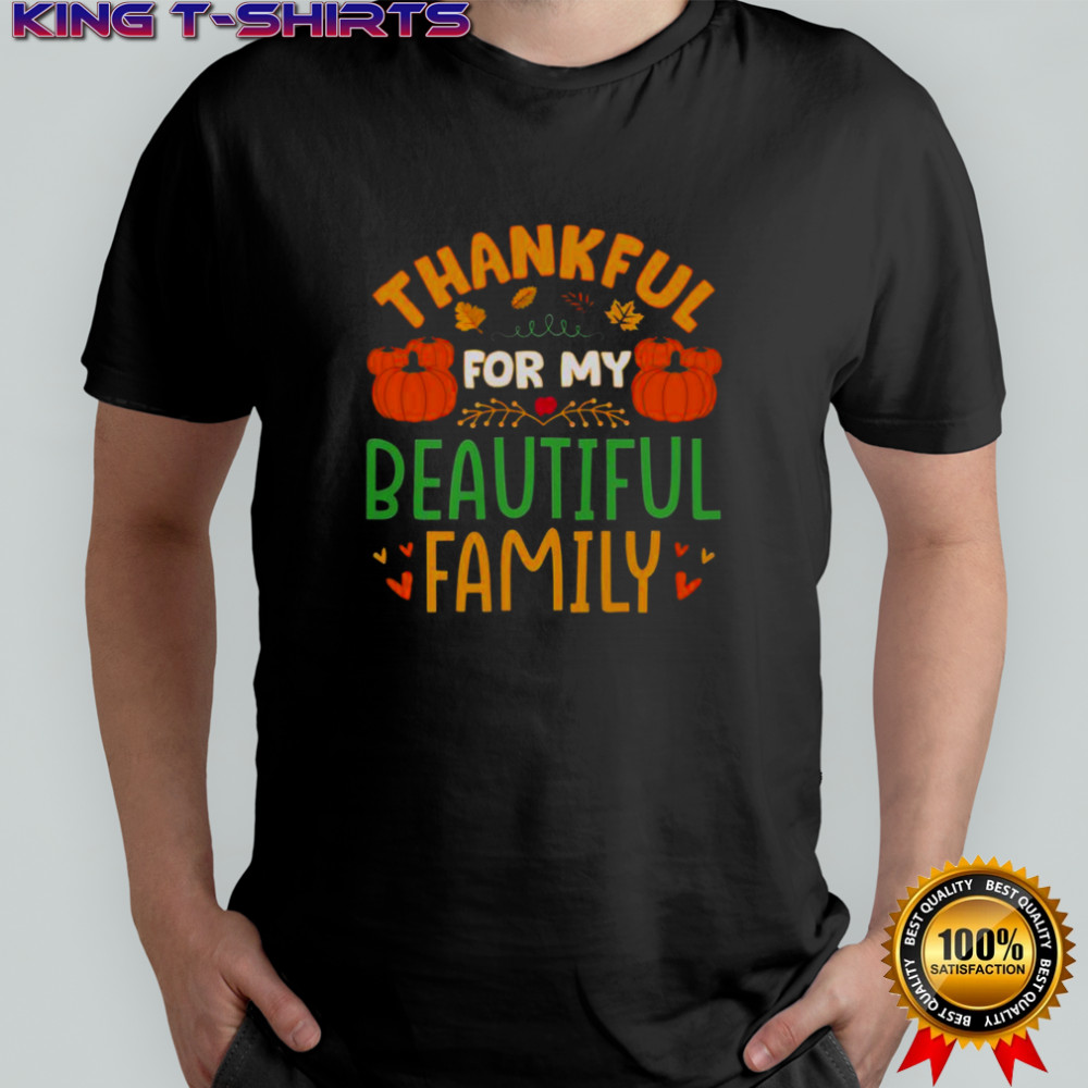 Thankful For My Beautiful Family Thanksgiving T-Shirt